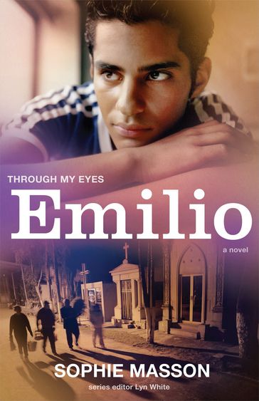 Emilio: Through My Eyes - Lyn White - Sophie Masson