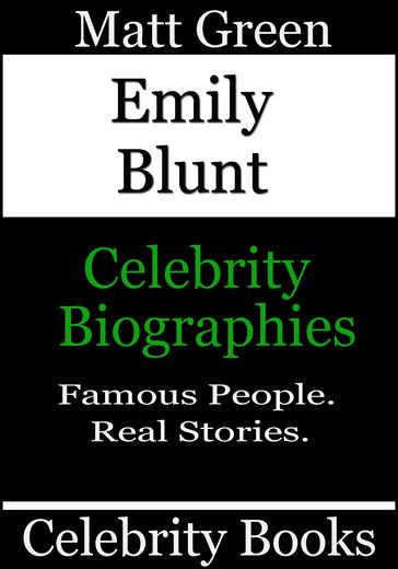 Emily Blunt: Celebrity Biographies - Matt Green