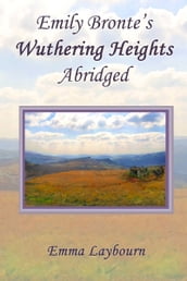 Emily Bronte s Wuthering Heights: Abridged