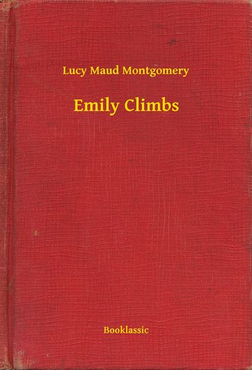 Emily Climbs - Lucy Maud Montgomery