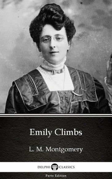 Emily Climbs by L. M. Montgomery (Illustrated) - L. M. Montgomery