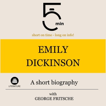 Emily Dickinson: A short biography - 5 Minutes - 5 Minute Biographies - George Fritsche