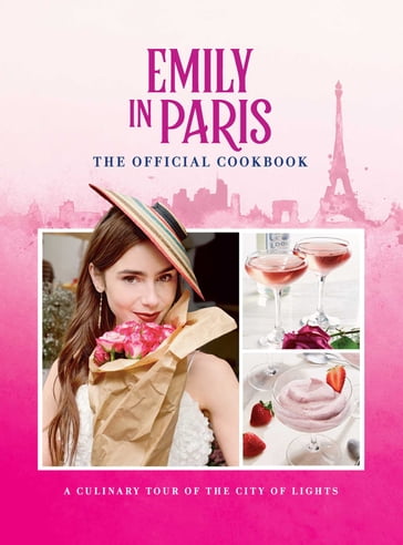 Emily in Paris: The Official Cookbook - Kim Laidlaw