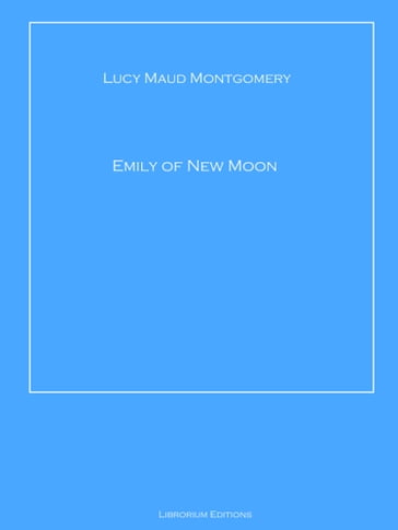 Emily of New Moon - Lucy Maud Montgomery