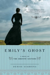 Emily s Ghost: A Novel of the Bronte Sisters
