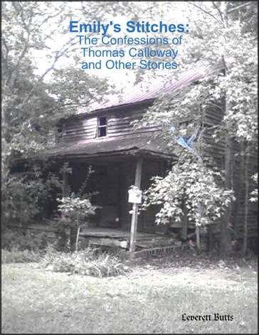 Emily's Stitches: The Confessions of Thomas Calloway and Other Stories - Leverett Butts