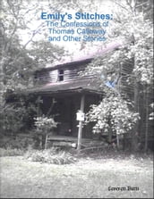 Emily s Stitches: The Confessions of Thomas Calloway and Other Stories