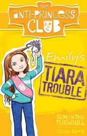 Emily s Tiara Trouble: The Anti-Princess Club 1