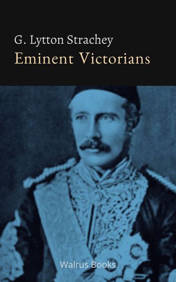 Eminent Victorians - Giles Lytton Strachey