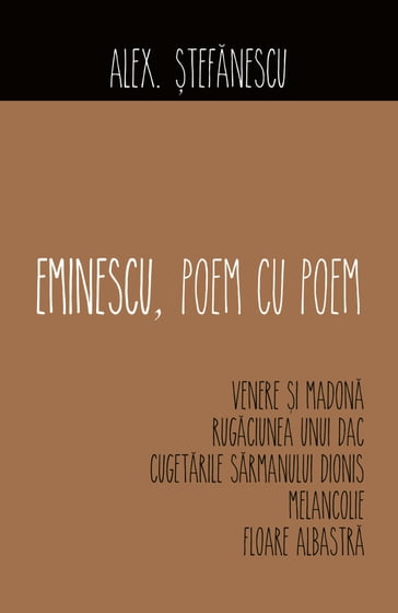 Eminescu, poem cu poem. Venere i Madona, Rugaciunea unui dac, Cugetarile sarmanului Dionis, Melancolie, Floare albastra - Alex. tefnescu