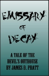 Emissary of Decay (A Tale of the Devil s Outhouse)