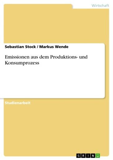 Emissionen aus dem Produktions- und Konsumprozess - Markus Wende - Sebastian Stock