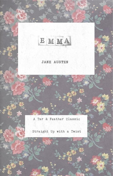 Emma (Annotated): A Tar & Feather Classic: Straight Up With a Twist - Austen Jane