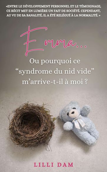 Emma... Ou pourquoi ce "syndrome du nid vide" m'arrive-t-il à moi ? - Lilli Dam