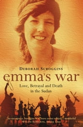 Emma s War: Love, Betrayal and Death in the Sudan