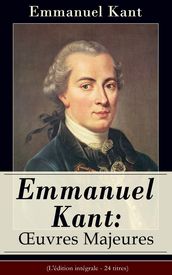 Emmanuel Kant: Oeuvres Majeures (L édition intégrale - 24 titres)