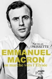 Emmanuel Macron, en marche vers l Elysée