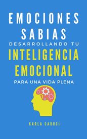 Emociones sabias: desarrollando tu inteligencia emocional para una vida plena