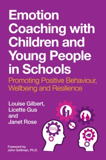 Emotion Coaching with Children and Young People in Schools - Louise Gilbert - Licette Gus - Janet Rose