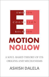 Emotion : A Soul-Based Theory of Its Origins and Mechanisms