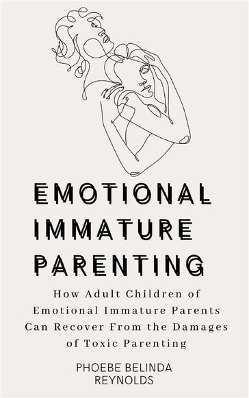 Emotional Immature Parenting - PHOEBE BELINDA REYNOLDS