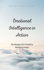Emotional Intelligence in Action: Strategies for Healthy Relationships