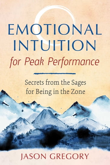 Emotional Intuition for Peak Performance - Jason Gregory