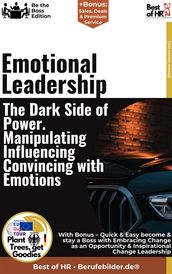 Emotional Leadership  The Dark Side of Power. Manipulating, Influencing, Convincing with Emotions