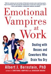 Emotional Vampires at Work: Dealing with Bosses and Coworkers Who Drain You Dry