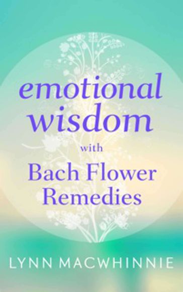 Emotional Wisdom with Bach Flower Remedies - Lynn Macwhinnie