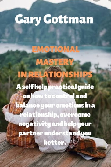 Emotional mastery in relationships. - Gary Gottman