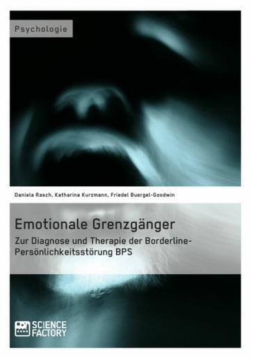 Emotionale Grenzgänger. Zur Diagnose und Therapie der Borderline-Persönlichkeitsstörung BPS - Friedel Buergel-Goodwin - Katharina Kurzmann - Daniela Rasch