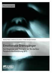 Emotionale Grenzgänger. Zur Diagnose und Therapie der Borderline-Persönlichkeitsstörung BPS