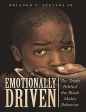 Emotionally Driven: The Truth Behind the Black Male s Behavior