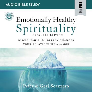Emotionally Healthy Spirituality Expanded Edition: Audio Bible Studies - Peter Scazzero