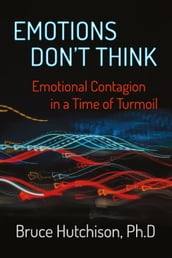 Emotions Don t Think: Emotional Contagion in a Time of Turmoil