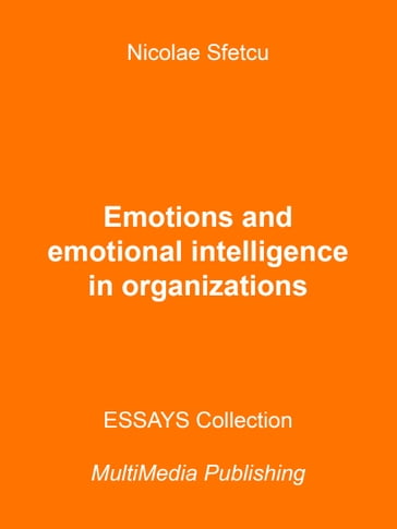 Emotions and Emotional Intelligence in Organizations - Nicolae Sfetcu