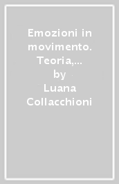 Emozioni in movimento. Teoria, attività didattiche, laboratori