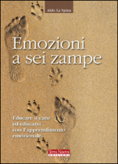 Emozioni a sei zampe. Educare il cane ed educarsi con l apprendimento emotivo