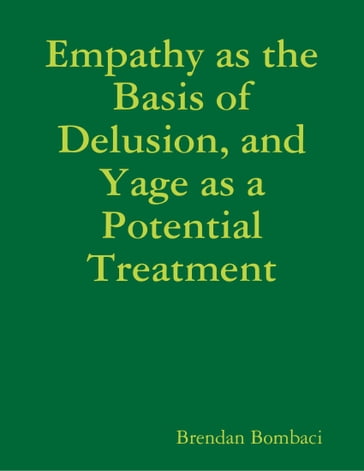 Empathy as the Basis of Delusion, and Yage as a Potential Treatment - Brendan Bombaci