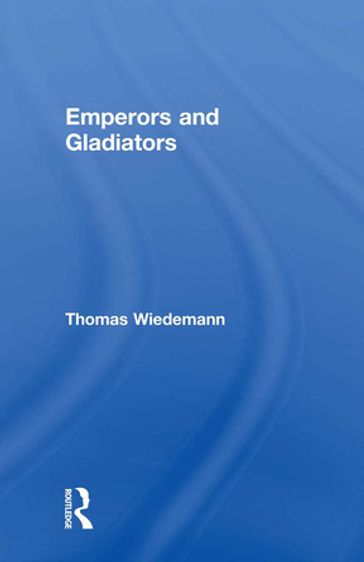 Emperors and Gladiators - Thomas Wiedemann