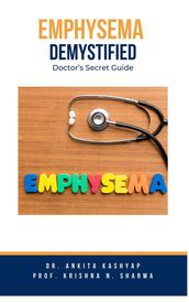 Emphysema Demystified: Doctor s Secret Guide