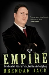 Empire: How to Succeed with Nothing but Passion, Great Ideas and a Wealthy Family