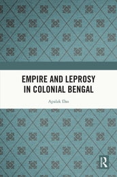 Empire and Leprosy in Colonial Bengal