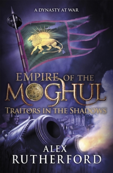 Empire of the Moghul: Traitors in the Shadows - Alex Rutherford