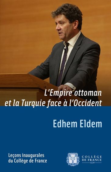 L'Empire ottoman et la Turquie face à l'Occident - Edhem Eldem