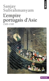 L Empire portugais d Asie. (1500-1700)