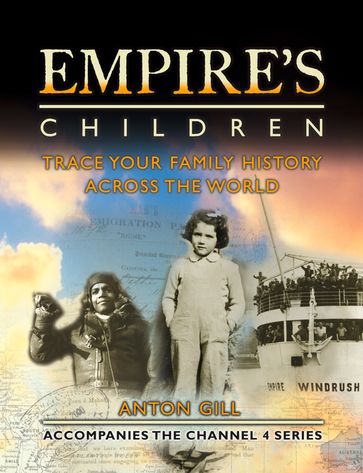 Empire's Children: Trace Your Family History Across the World (Text only) - Anton Gill