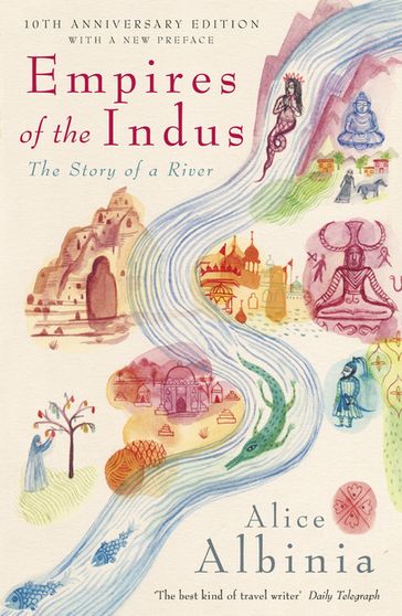 Empires of the Indus - Alice Albinia