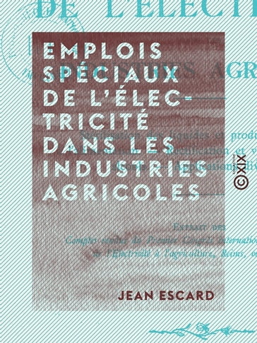 Emplois spéciaux de l'électricité dans les industries agricoles - Jean Escard